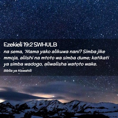 Picture 02 - Ezekieli 19:2 SWHULB - na sema, 'Mama yako alikuwa nani? Simba jike - Bible Verse Picture