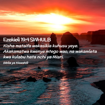 Picture 02 - Ezekieli 19:4 SWHULB - Kisha mataifa wakasikia kuhusu yeye. Akakamatwa - Bible Verse Picture
