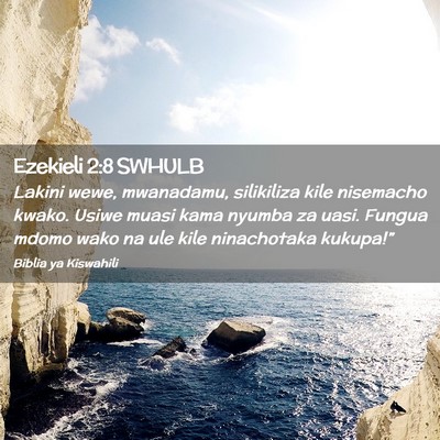 Picture 02 - Ezekieli 2:8 SWHULB - Lakini wewe, mwanadamu, silikiliza kile nisemacho - Bible Verse Picture