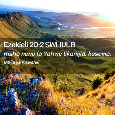 Picture 02 - Ezekieli 20:2 SWHULB - Kisha neno la Yahwe likanijia, - Bible Verse Picture
