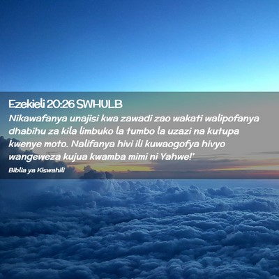 Picture 02 - Ezekieli 20:26 SWHULB - Nikawafanya unajisi kwa zawadi zao wakati - Bible Verse Picture