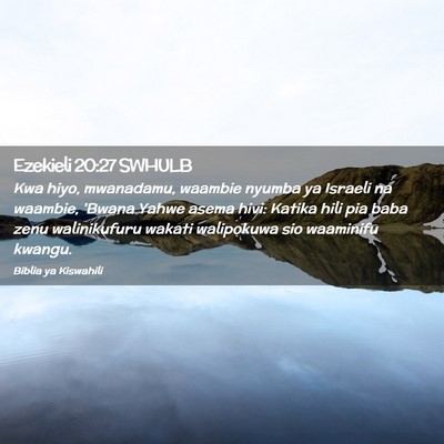 Picture 02 - Ezekieli 20:27 SWHULB - Kwa hiyo, mwanadamu, waambie nyumba ya Israeli na - Bible Verse Picture
