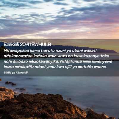 Picture 02 - Ezekieli 20:41 SWHULB - Nitawapokea kama harufu nzuri ya ubani wakati - Bible Verse Picture