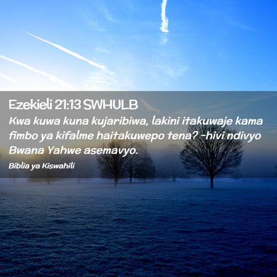 Picture 02 - Ezekieli 21:13 SWHULB - Kwa kuwa kuna kujaribiwa, lakini itakuwaje kama - Bible Verse Picture