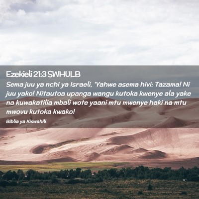 Picture 02 - Ezekieli 21:3 SWHULB - Sema juu ya nchi ya Israeli, 'Yahwe asema hivi: - Bible Verse Picture