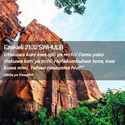 Picture 02 - Ezekieli 21:32 SWHULB - Utakuwa kuni kwa ajili ya moto! Damu yako itakuwa - Bible Verse Picture