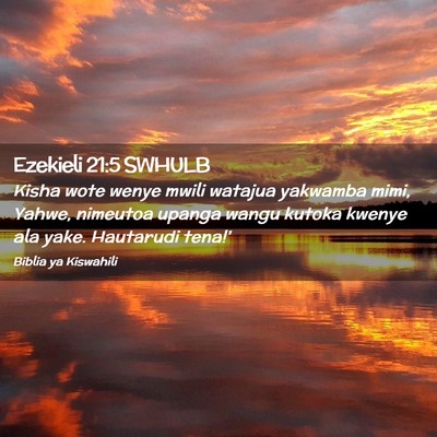 Picture 02 - Ezekieli 21:5 SWHULB - Kisha wote wenye mwili watajua yakwamba mimi, - Bible Verse Picture