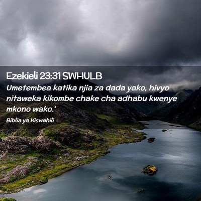 Picture 02 - Ezekieli 23:31 SWHULB - Umetembea katika njia za dada yako, hivyo - Bible Verse Picture