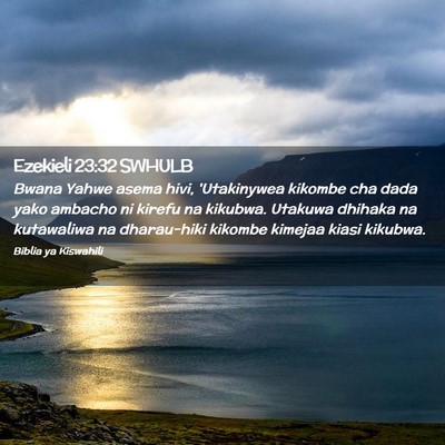 Picture 02 - Ezekieli 23:32 SWHULB - Bwana Yahwe asema hivi, 'Utakinywea kikombe cha - Bible Verse Picture