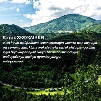 Picture 02 - Ezekieli 23:39 SWHULB - Kwa kuwa walipokuwa wamewachinjia watoto wao kwa - Bible Verse Picture