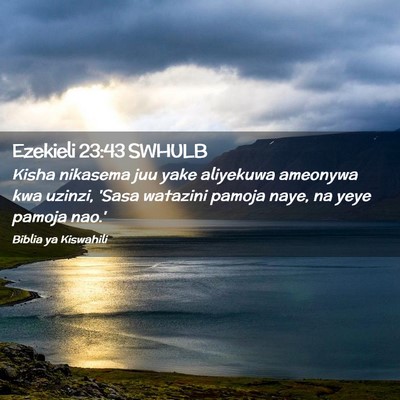 Picture 02 - Ezekieli 23:43 SWHULB - Kisha nikasema juu yake aliyekuwa ameonywa kwa - Bible Verse Picture