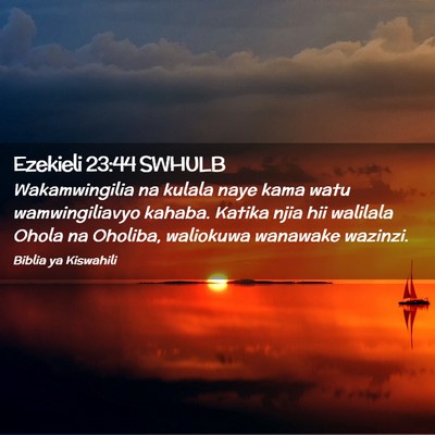 Picture 02 - Ezekieli 23:44 SWHULB - Wakamwingilia na kulala naye kama watu - Bible Verse Picture