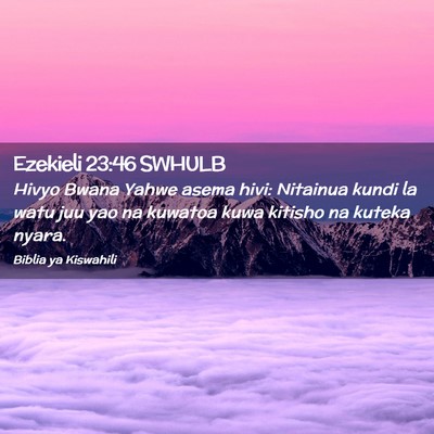 Picture 02 - Ezekieli 23:46 SWHULB - Hivyo Bwana Yahwe asema hivi: Nitainua kundi la - Bible Verse Picture