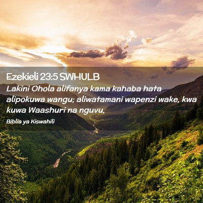 Picture 02 - Ezekieli 23:5 SWHULB - Lakini Ohola alifanya kama kahaba hata alipokuwa - Bible Verse Picture