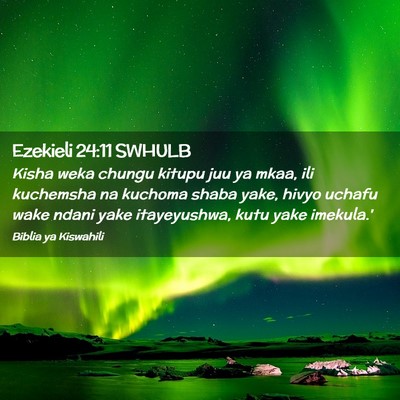 Picture 02 - Ezekieli 24:11 SWHULB - Kisha weka chungu kitupu juu ya mkaa, ili - Bible Verse Picture