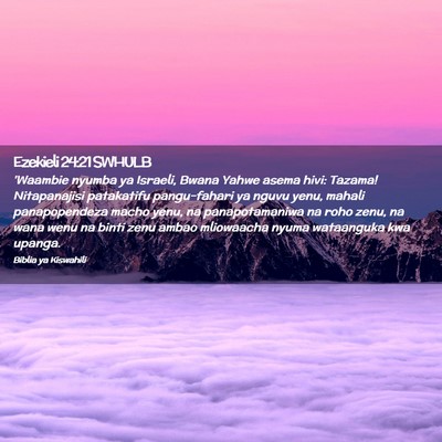 Picture 02 - Ezekieli 24:21 SWHULB - 'Waambie nyumba ya Israeli, Bwana Yahwe asema - Bible Verse Picture
