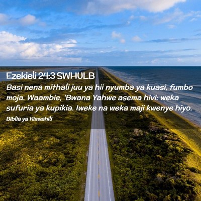 Picture 02 - Ezekieli 24:3 SWHULB - Basi nena mithali juu ya hii nyumba ya kuasi, - Bible Verse Picture