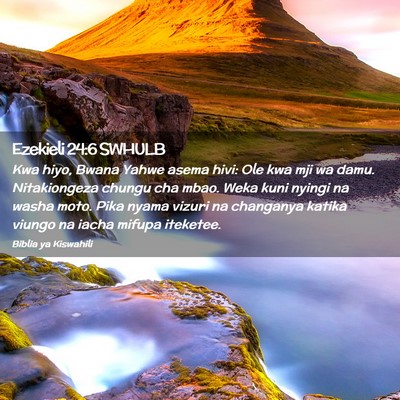 Picture 02 - Ezekieli 24:6 SWHULB - Kwa hiyo, Bwana Yahwe asema hivi: Ole kwa mji wa - Bible Verse Picture