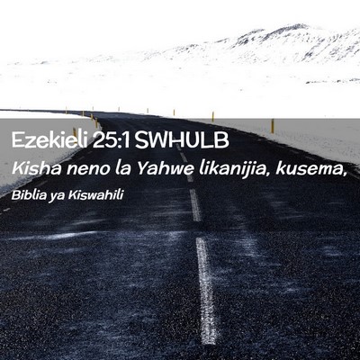 Picture 02 - Ezekieli 25:1 SWHULB - Kisha neno la Yahwe likanijia, - Bible Verse Picture