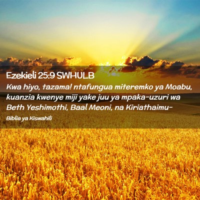 Picture 02 - Ezekieli 25:9 SWHULB - Kwa hiyo, tazama! ntafungua miteremko ya Moabu, - Bible Verse Picture