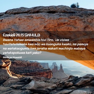 Picture 02 - Ezekieli 26:15 SWHULB - Bwana Yahwe amwambia hivi Tiro, 'Je visiwa - Bible Verse Picture