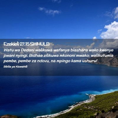 Picture 02 - Ezekieli 27:15 SWHULB - Watu wa Dedani walikuwa wafanya biashara wako - Bible Verse Picture