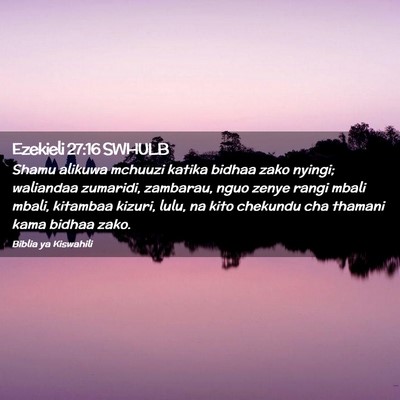 Picture 02 - Ezekieli 27:16 SWHULB - Shamu alikuwa mchuuzi katika bidhaa zako nyingi; - Bible Verse Picture