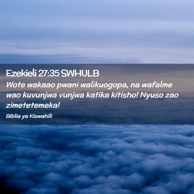 Picture 02 - Ezekieli 27:35 SWHULB - Wote wakaao pwani walikuogopa, na wafalme wao - Bible Verse Picture