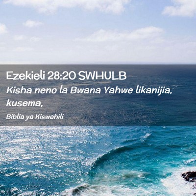 Picture 02 - Ezekieli 28:20 SWHULB - Kisha neno la Bwana Yahwe likanijia, - Bible Verse Picture