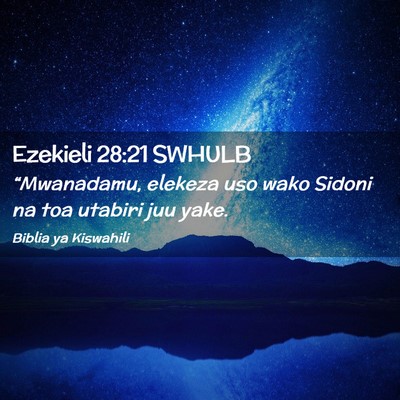 Picture 02 - Ezekieli 28:21 SWHULB - “Mwanadamu, elekeza uso wako Sidoni na toa - Bible Verse Picture