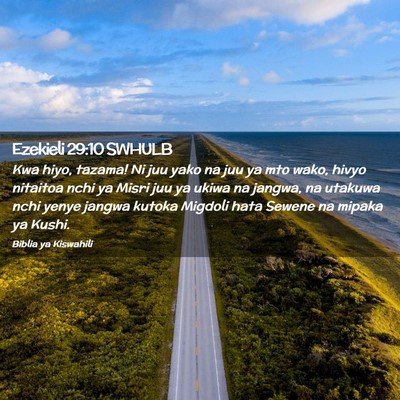 Picture 02 - Ezekieli 29:10 SWHULB - Kwa hiyo, tazama! Ni juu yako na juu ya mto wako, - Bible Verse Picture