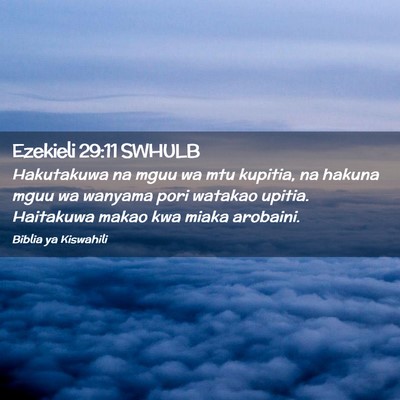 Picture 02 - Ezekieli 29:11 SWHULB - Hakutakuwa na mguu wa mtu kupitia, na hakuna mguu - Bible Verse Picture