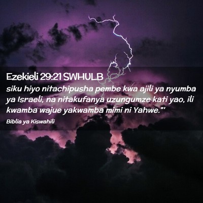 Picture 02 - Ezekieli 29:21 SWHULB - siku hiyo nitachipusha pembe kwa ajili ya nyumba - Bible Verse Picture