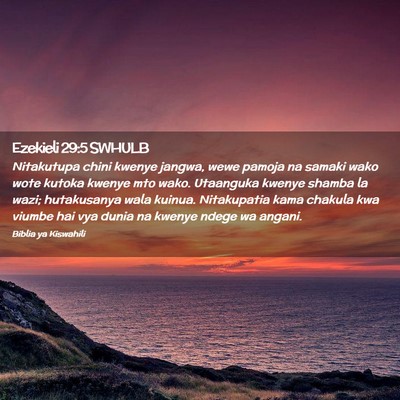 Picture 02 - Ezekieli 29:5 SWHULB - Nitakutupa chini kwenye jangwa, wewe pamoja na - Bible Verse Picture