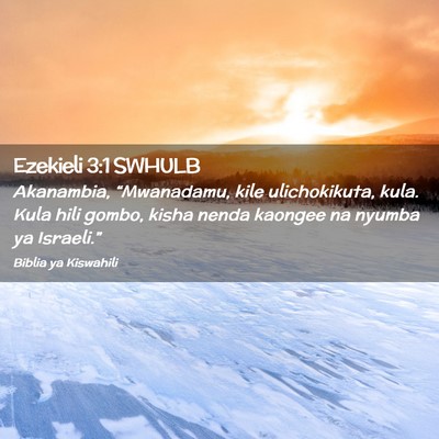 Picture 02 - Ezekieli 3:1 SWHULB - Akanambia, “Mwanadamu, kile ulichokikuta, kula. - Bible Verse Picture