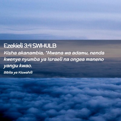 Picture 02 - Ezekieli 3:4 SWHULB - Kisha akanambia, “Mwana wa adamu, nenda kwenye - Bible Verse Picture