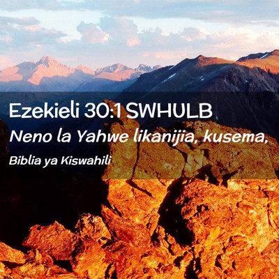 Picture 02 - Ezekieli 30:1 SWHULB - Neno la Yahwe likanijia, - Bible Verse Picture