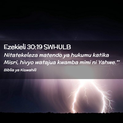 Picture 02 - Ezekieli 30:19 SWHULB - Nitatekeleza matendo ya hukumu katika Misri, - Bible Verse Picture