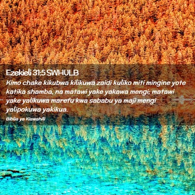 Picture 02 - Ezekieli 31:5 SWHULB - Kimo chake kikubwa kilikuwa zaidi kuliko miti - Bible Verse Picture