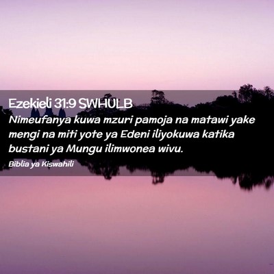 Picture 02 - Ezekieli 31:9 SWHULB - Nimeufanya kuwa mzuri pamoja na matawi yake mengi - Bible Verse Picture