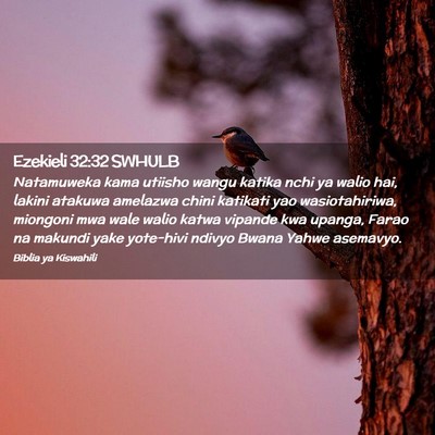 Picture 02 - Ezekieli 32:32 SWHULB - Natamuweka kama utiisho wangu katika nchi ya - Bible Verse Picture