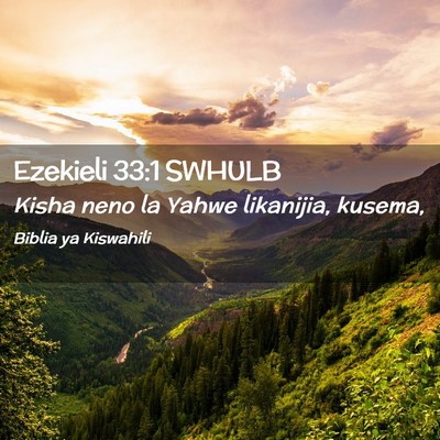 Picture 02 - Ezekieli 33:1 SWHULB - Kisha neno la Yahwe likanijia, - Bible Verse Picture