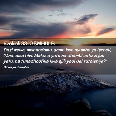 Picture 02 - Ezekieli 33:10 SWHULB - Basi wewe, mwanadamu, sema kwa nyumba ya Israeli, - Bible Verse Picture