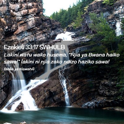 Picture 02 - Ezekieli 33:17 SWHULB - Lakini watu wako husema, “Njia ya Bwana haiko - Bible Verse Picture