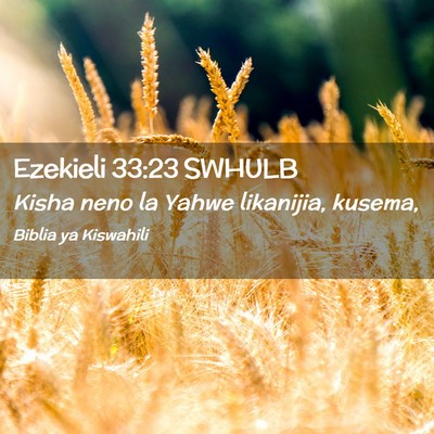 Picture 02 - Ezekieli 33:23 SWHULB - Kisha neno la Yahwe likanijia, - Bible Verse Picture