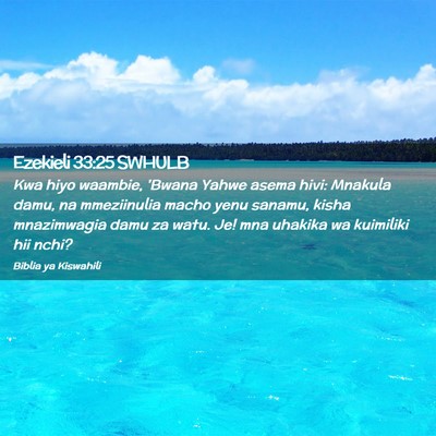 Picture 02 - Ezekieli 33:25 SWHULB - Kwa hiyo waambie, 'Bwana Yahwe asema hivi: - Bible Verse Picture