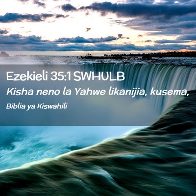 Picture 02 - Ezekieli 35:1 SWHULB - Kisha neno la Yahwe likanijia, - Bible Verse Picture