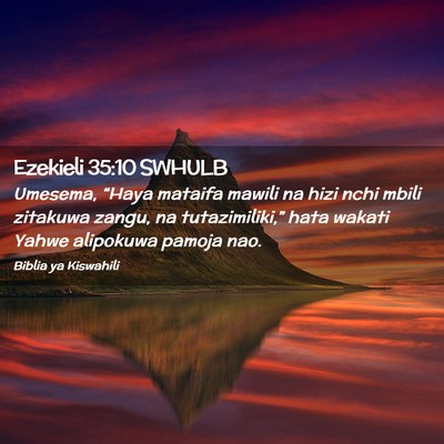 Picture 02 - Ezekieli 35:10 SWHULB - Umesema, “Haya mataifa mawili na hizi nchi - Bible Verse Picture