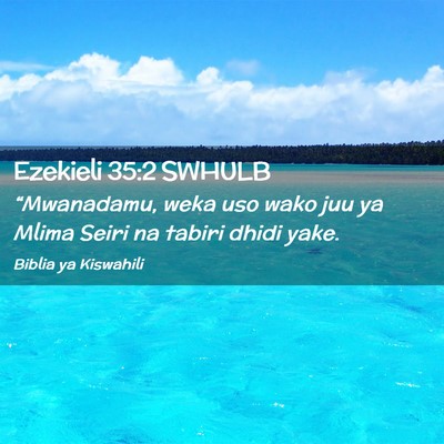 Picture 02 - Ezekieli 35:2 SWHULB - “Mwanadamu, weka uso wako juu ya Mlima Seiri na - Bible Verse Picture
