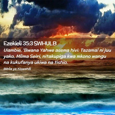 Picture 02 - Ezekieli 35:3 SWHULB - Uiambie, 'Bwana Yahwe asema hivi: Tazama! ni juu - Bible Verse Picture